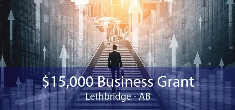 $15,000 Business Grant Lethbridge - AB