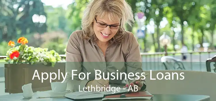 Apply For Business Loans Lethbridge - AB